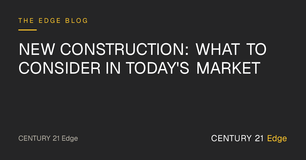 New Construction: What to Consider in Today's Market